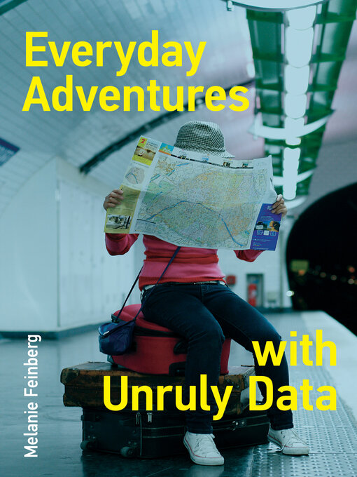 Title details for Everyday Adventures with Unruly Data by Melanie Feinberg - Available